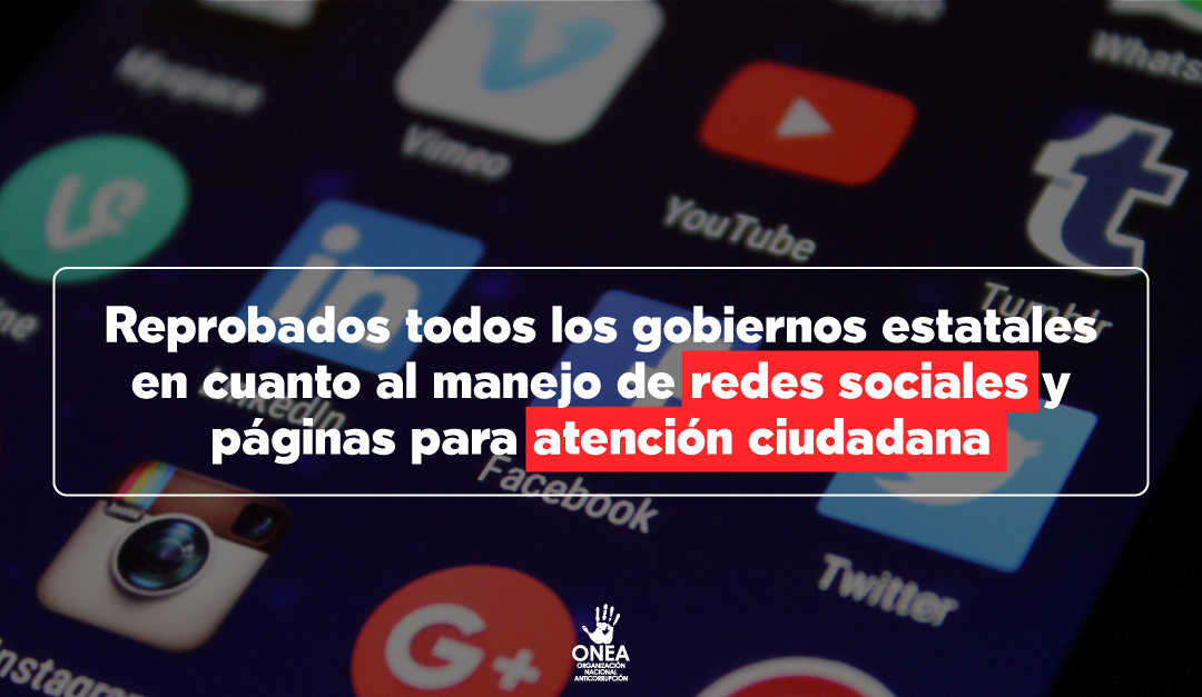 Reprobados todos los gobiernos estatales en cuanto al manejo de redes sociales y páginas para atención ciudadana
